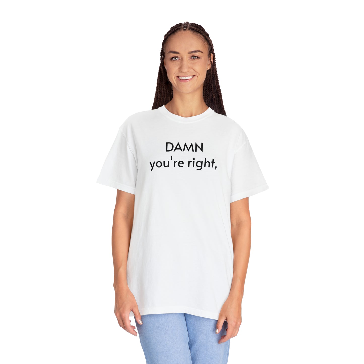 Quote number 1 Unisex Garment-Dyed T-shirt Dam youre right