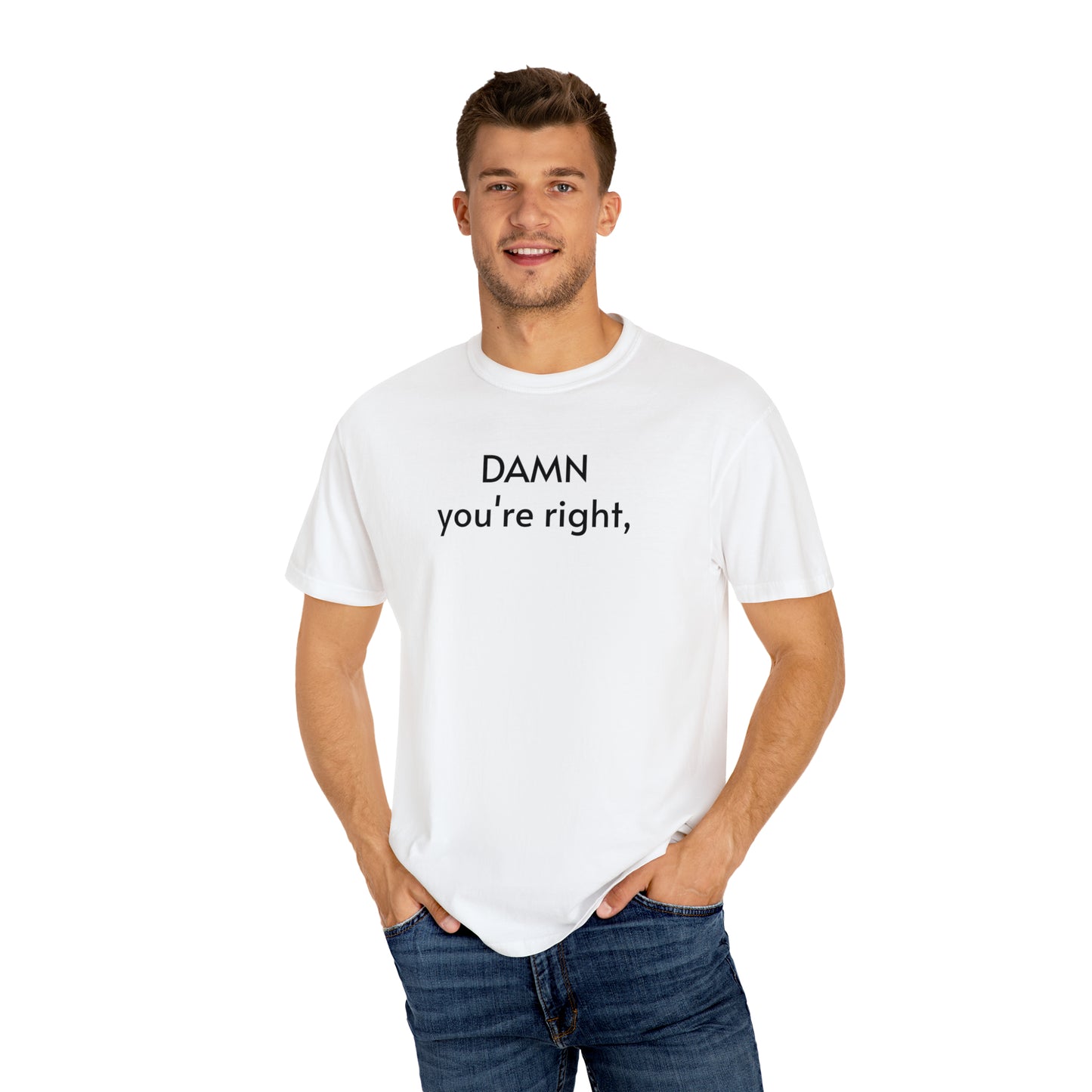 Quote number 1 Unisex Garment-Dyed T-shirt Dam youre right